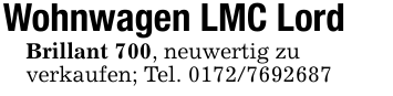 Wohnwagen LMC LordBrillant 700, neuwertig zuverkaufen; Tel. 0172/7692687