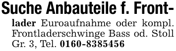 Suche Anbauteile f. Front-lader Euroaufnahme oder kompl. Frontladerschwinge Bass od. Stoll Gr. 3, Tel. 0160-8385456