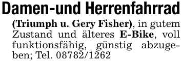Damen-und Herrenfahrrad(Triumph u. Gery Fisher), in gutem Zustand und älteres E-Bike, voll funktionsfähig, günstig abzugeben; Tel. 08782/1262