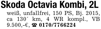 Skoda Octavia Kombi, 2L weiß, unfallfrei, 150 PS, Bj. 2015, ca 130' km, 4 WR kompl., VB 9.500,-€, _ 0170/7766224