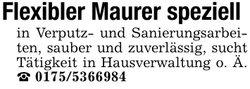 Flexibler Maurer speziellin Verputz- und Sanierungsarbeiten, sauber und zuverlässig, sucht Tätigkeit in Hausverwaltung o. Ä. _ 0175/5366984