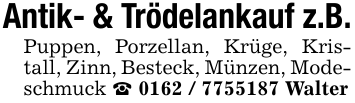 Antik- & Trödelankauf z.B.Puppen, Porzellan, Krüge, Kristall, Zinn, Besteck, Münzen, Modeschmuck _ 0162 / 7755187 Walter