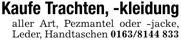 Kaufe Trachten, -kleidungaller Art, Pezmantel oder -jacke, Leder, Handtaschen 0163/8144 833