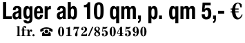 Lager ab 10 qm, p. qm 5,- € lfr. _ 0172/8504590