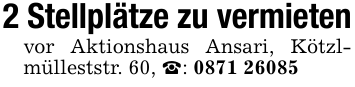 2 Stellplätze zu vermietenvor Aktionshaus Ansari, Kötzlmülleststr. 60, _: 0871 26085